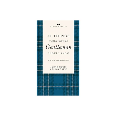 50 Things Every Young Gentleman Should Know Revised and Expanded - (Gentlemanners) by John Bridges & Bryan Curtis (Paperback)