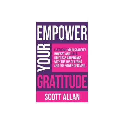 Empower Your Gratitude - (Empower Your Success) by Scott Allan (Paperback)