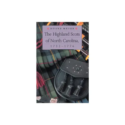 The Highland Scots of North Carolina, 1732-1776 - by Duane Meyer (Paperback)