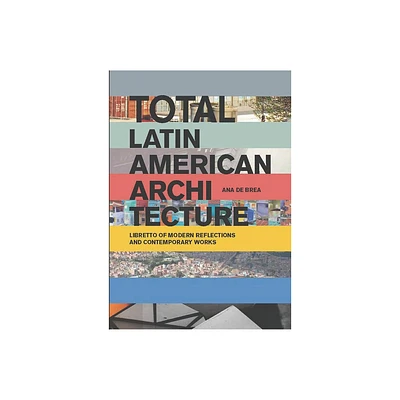 Total Latin American Architecture - by Ana de Brea (Paperback)