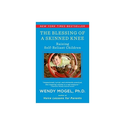 The Blessing of a Skinned Knee - by Wendy Mogel (Paperback)