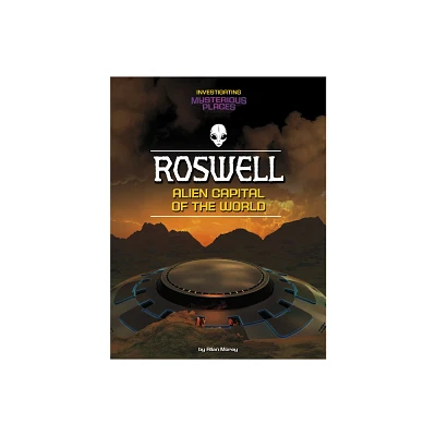 Roswell, Alien Capital of the World - (Investigating Mysterious Places) by Allan Morey (Hardcover)