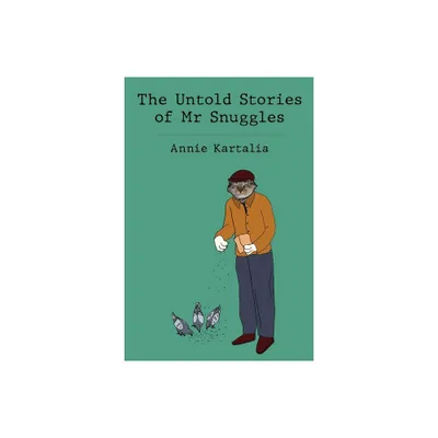 The Untold Stories of Mr Snuggles - by Annie Kartalia (Paperback)