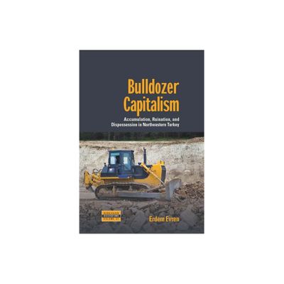 Bulldozer Capitalism - (Dislocations) by Erdem Evren (Hardcover)