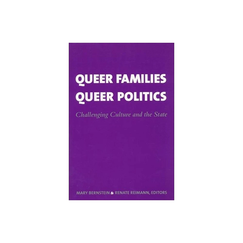 Columbia University Press Queer Families, Queer Politics - (Between  Men-Between Women: Lesbian and Gay Studies) by Mary Bernstein & Renate  Reimann (Paperback) | The Market Place