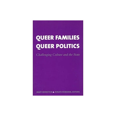 Queer Families, Queer Politics - (Between Men-Between Women: Lesbian and Gay Studies) by Mary Bernstein & Renate Reimann (Paperback)