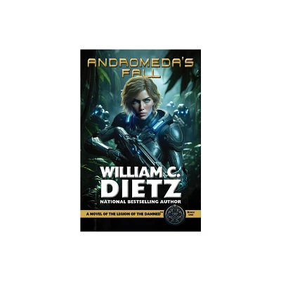 Andromedas Fall: A Novel of the Legion of the Damned - (Legion of the Damned Prequel) by William C Dietz (Paperback)