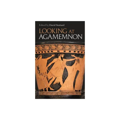 Looking at Agamemnon - by David Stuttard (Paperback)