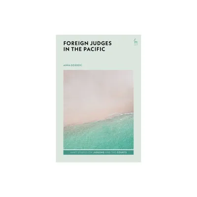 Foreign Judges in the Pacific - (Hart Studies on Judging and the Courts) by Anna Dziedzic (Hardcover)