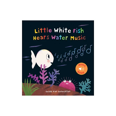 Little White Fish Hears Water Music - by Guido Van Genechten (Hardcover)