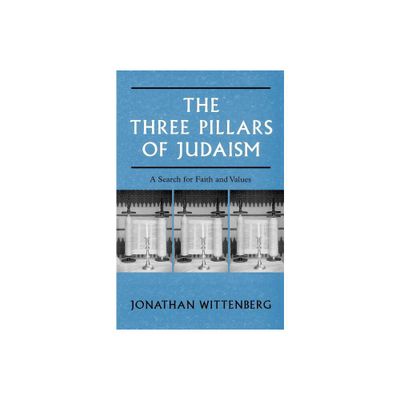 The Three Pillars of Judaism - by Jonathan Wittenberg (Paperback)