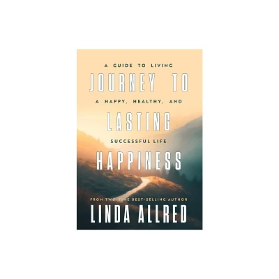 Journey To Lasting Happiness - by Linda Allred (Hardcover)