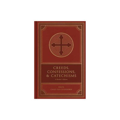 Creeds, Confessions, and Catechisms - by Chad Van Dixhoorn (Hardcover)