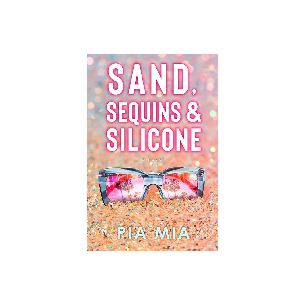 Sand, Sequins & Silicone - by Pia Mia (Paperback)