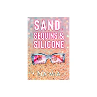 Sand, Sequins & Silicone - by Pia Mia (Paperback)