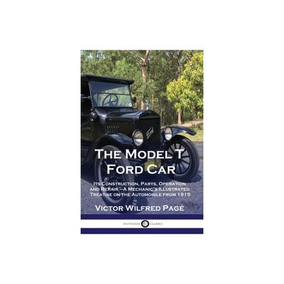 The Model T Ford Car - by Victor Wilfred Pag (Paperback)