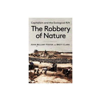 The Robbery of Nature - by John Bellamy Foster & Brett Clark (Paperback)