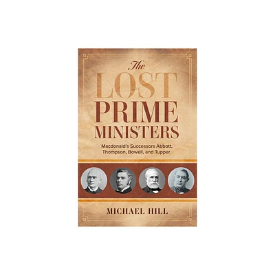 The Lost Prime Ministers - by Michael Hill (Paperback)