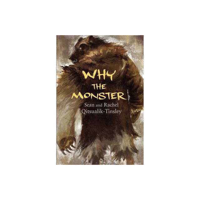 Why the Monster - by Rachel Qitsualik-Tinsley & Sean Qitsualik-Tinsley (Paperback)