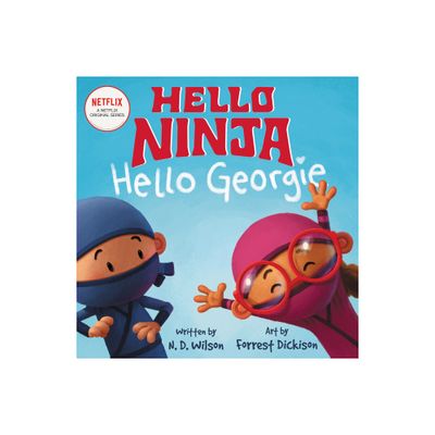 Hello, Ninja. Hello, Georgie. - by N D Wilson (Hardcover)