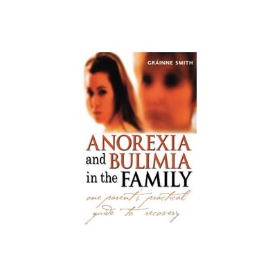 Anorexia and Bulimia in the Family - (Family Matters) by Grinne Smith (Paperback)