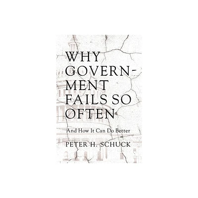 Why Government Fails So Often - by Peter H Schuck (Hardcover)