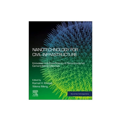 Nanotechnology for Civil Infrastructure - (Micro and Nano Technologies) by Kamal H Khayat & Weina Meng (Paperback)