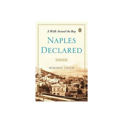 Naples Declared - by Benjamin Taylor (Paperback)