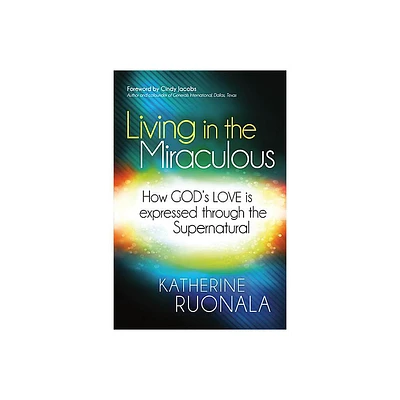 Living in the Miraculous - by Katherine Ruonala (Paperback)