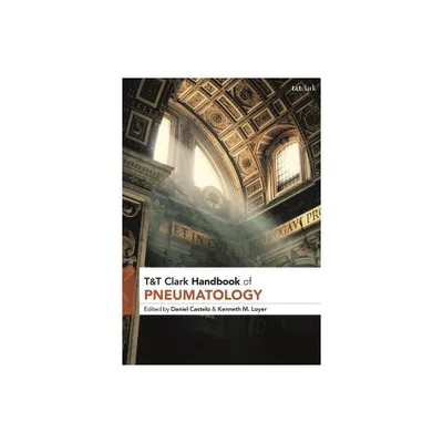 T&t Clark Handbook of Pneumatology - (T&t Clark Handbooks) by Daniel Castelo & Kenneth M Loyer (Paperback)