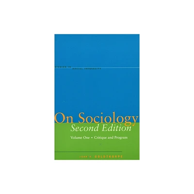 On Sociology Second Edition Volume One - (Studies in Social Inequality) 2nd Edition by John H Goldthorpe (Paperback)