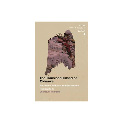 The Translocal Island of Okinawa - (Soas Studies in Modern and Contemporary Japan) by Shinnosuke Takahashi (Hardcover)