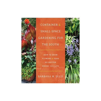 Container and Small-Space Gardening for the South - by Barbara W Ellis (Paperback)