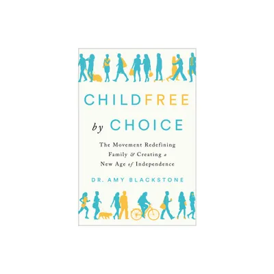 Childfree by Choice - by Amy Blackstone (Hardcover)