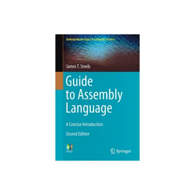 Guide to Assembly Language - (Undergraduate Topics in Computer Science) 2nd Edition by James T Streib (Paperback)