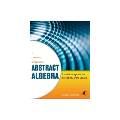 A Concrete Approach to Abstract Algebra - by Jeffrey Bergen (Hardcover)