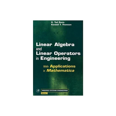 Linear Algebra and Linear Operators in Engineering - (Process Systems Engineering) by H Ted Davis & Kendall T Thomson (Hardcover)