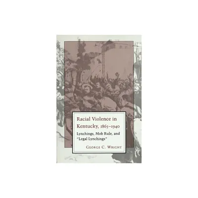 Racial Violence in Kentucky - by George C Wright (Paperback)