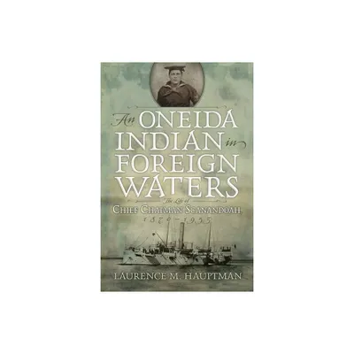 An Oneida Indian in Foreign Waters - (Iroquois and Their Neighbors) by Laurence M Hauptman (Paperback)