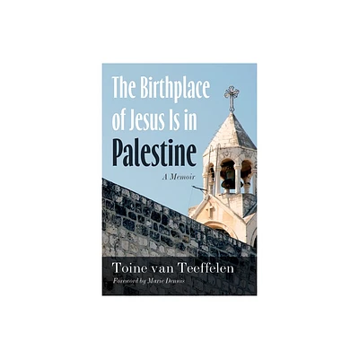 The Birthplace of Jesus Is in Palestine - by Toine Van Teeffelen (Paperback)