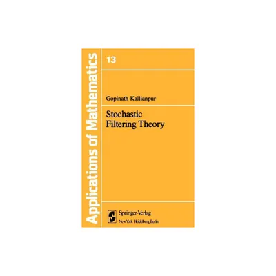 Stochastic Filtering Theory - (Stochastic Modelling and Applied Probability) Abridged by G Kallianpur (Hardcover)