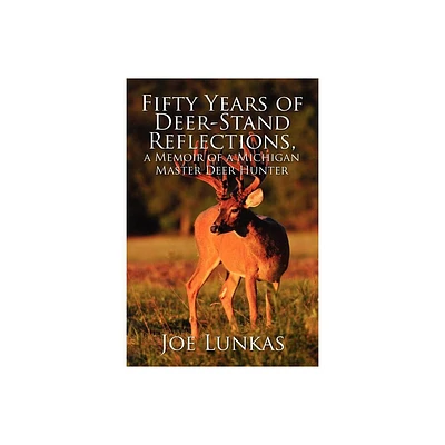 Fifty Years of Deer-Stand Reflections - by Joe Lunkas (Paperback)