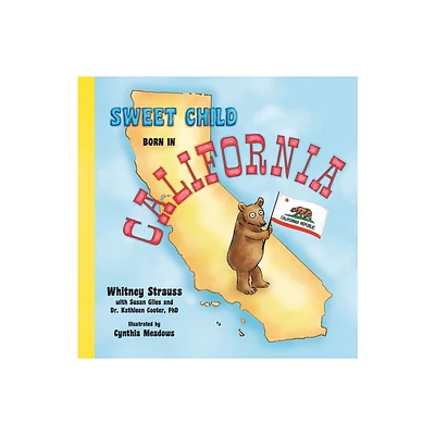 Sweet Child Born in California - (Sweet Child United States) by Whitney Strauss & Kathleen Cooter (Hardcover)