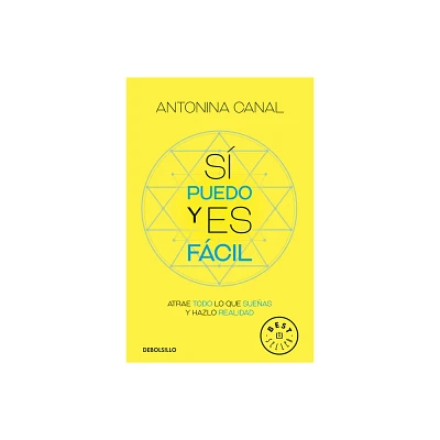 S Puedo Y Es Fcil: Atrae Todo Lo Que Sueas Y Hazlo Realidad / Yes I Can, and Its Easy - by Antonina Canal (Paperback)