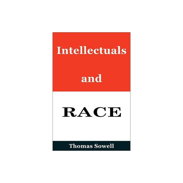 Intellectuals and Race - by Thomas Sowell (Hardcover)