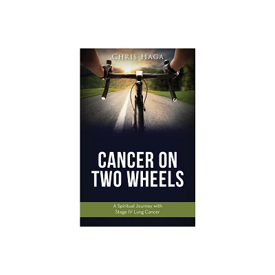 Cancer on Two Wheels - by Chris Haga (Paperback)