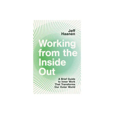 Working from the Inside Out - by Jeff Haanen (Paperback)