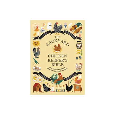 The Backyard Chicken Keepers Bible - by Jessica Ford & Rachel Federman & Sonya Patel Ellis (Hardcover)