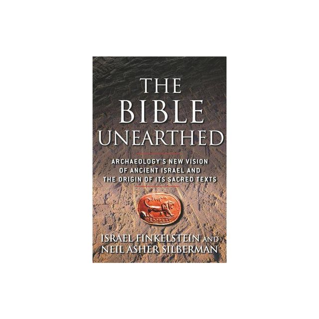 The Bible Unearthed - by Israel Finkelstein & Neil Asher Silberman (Paperback)