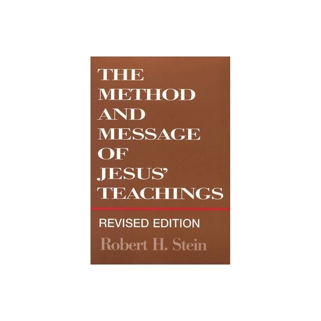 Method and Message of Jesus Teachings, Revised Edition (Revised) - by Robert H Stein (Paperback)